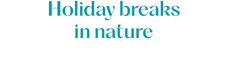 Holiday breaks in nature